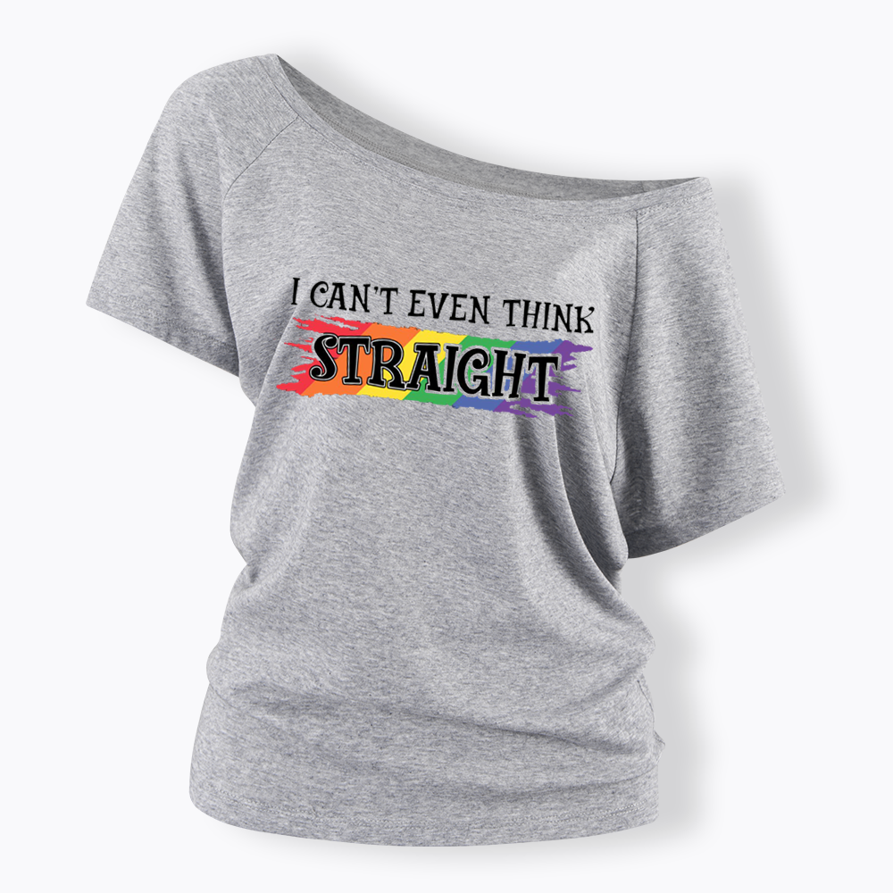 I Can't Even Think Straight Off Shoulder T-shirt