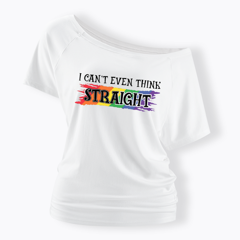 I Can't Even Think Straight Off Shoulder T-shirt