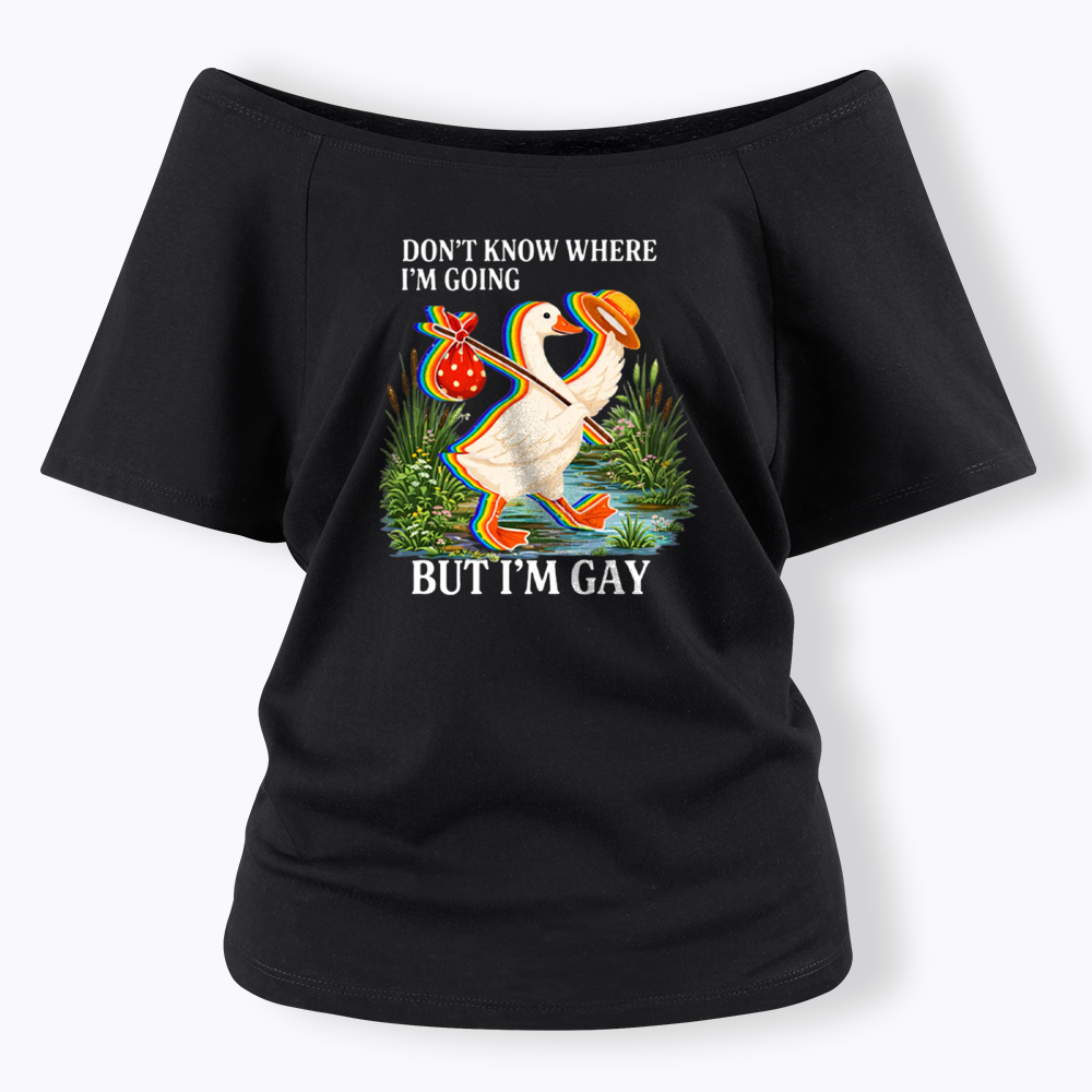 I Don’t Know Where I’m Going But I’m Gay Off Shoulder T-shirt