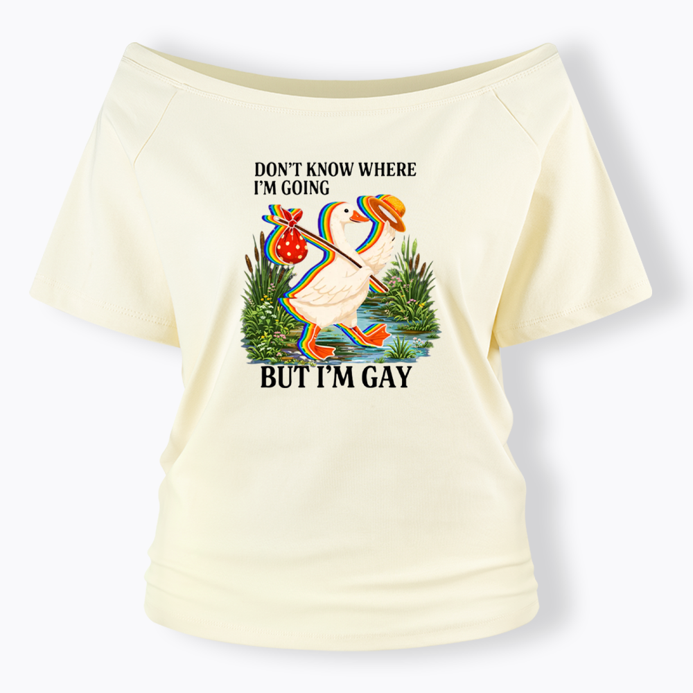 I Don’t Know Where I’m Going But I’m Gay Off Shoulder T-shirt