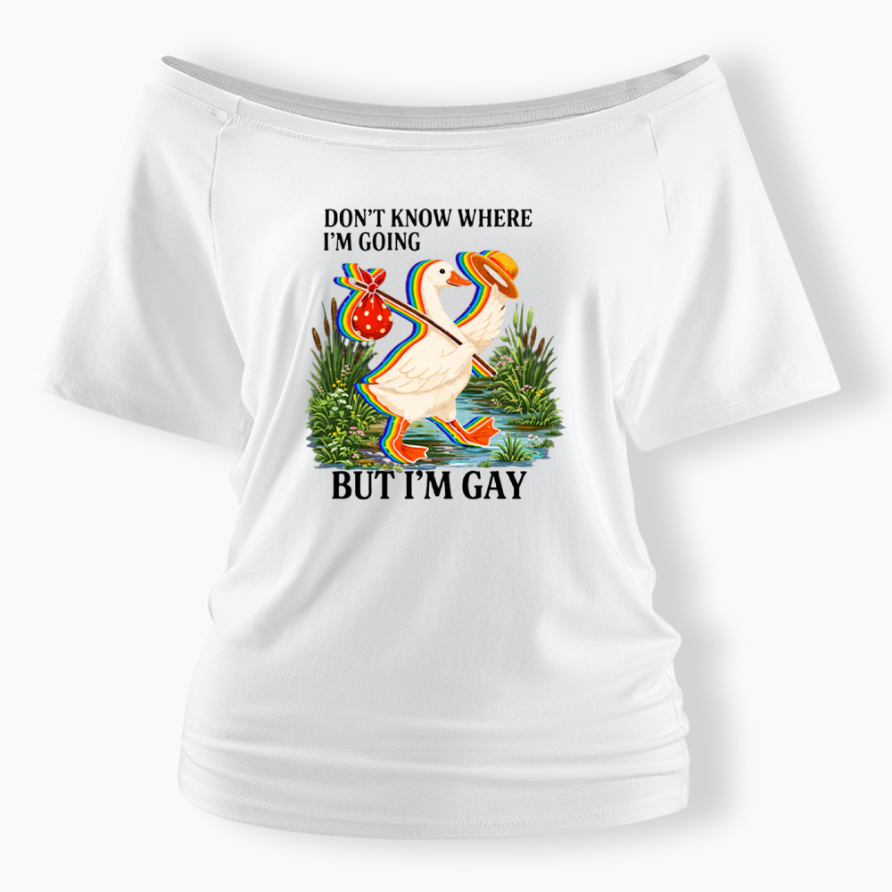 I Don’t Know Where I’m Going But I’m Gay Off Shoulder T-shirt