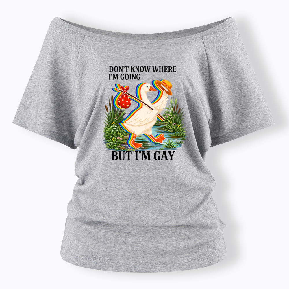 I Don’t Know Where I’m Going But I’m Gay Off Shoulder T-shirt