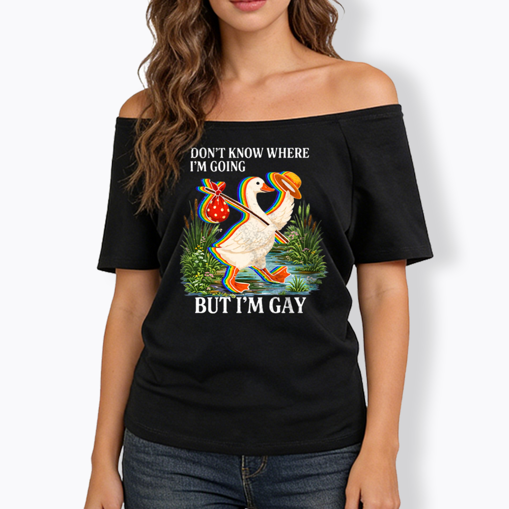 I Don’t Know Where I’m Going But I’m Gay Off Shoulder T-shirt