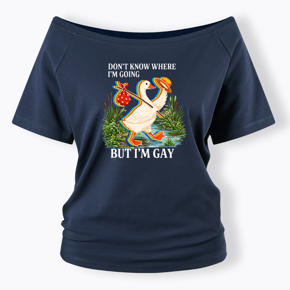 I Don’t Know Where I’m Going But I’m Gay Off Shoulder T-shirt