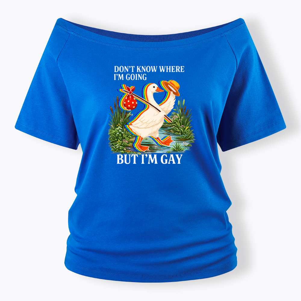 I Don’t Know Where I’m Going But I’m Gay Off Shoulder T-shirt