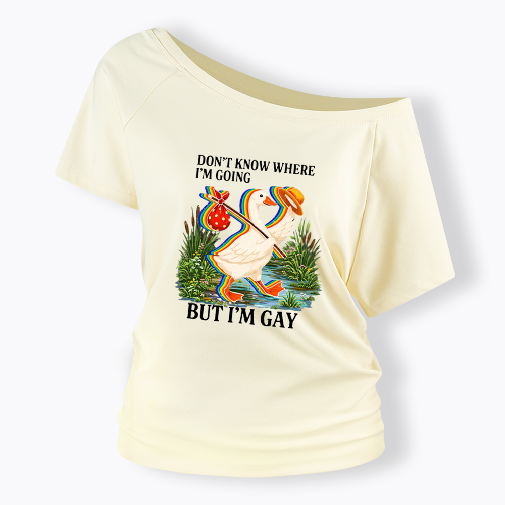 I Don’t Know Where I’m Going But I’m Gay Off Shoulder T-shirt