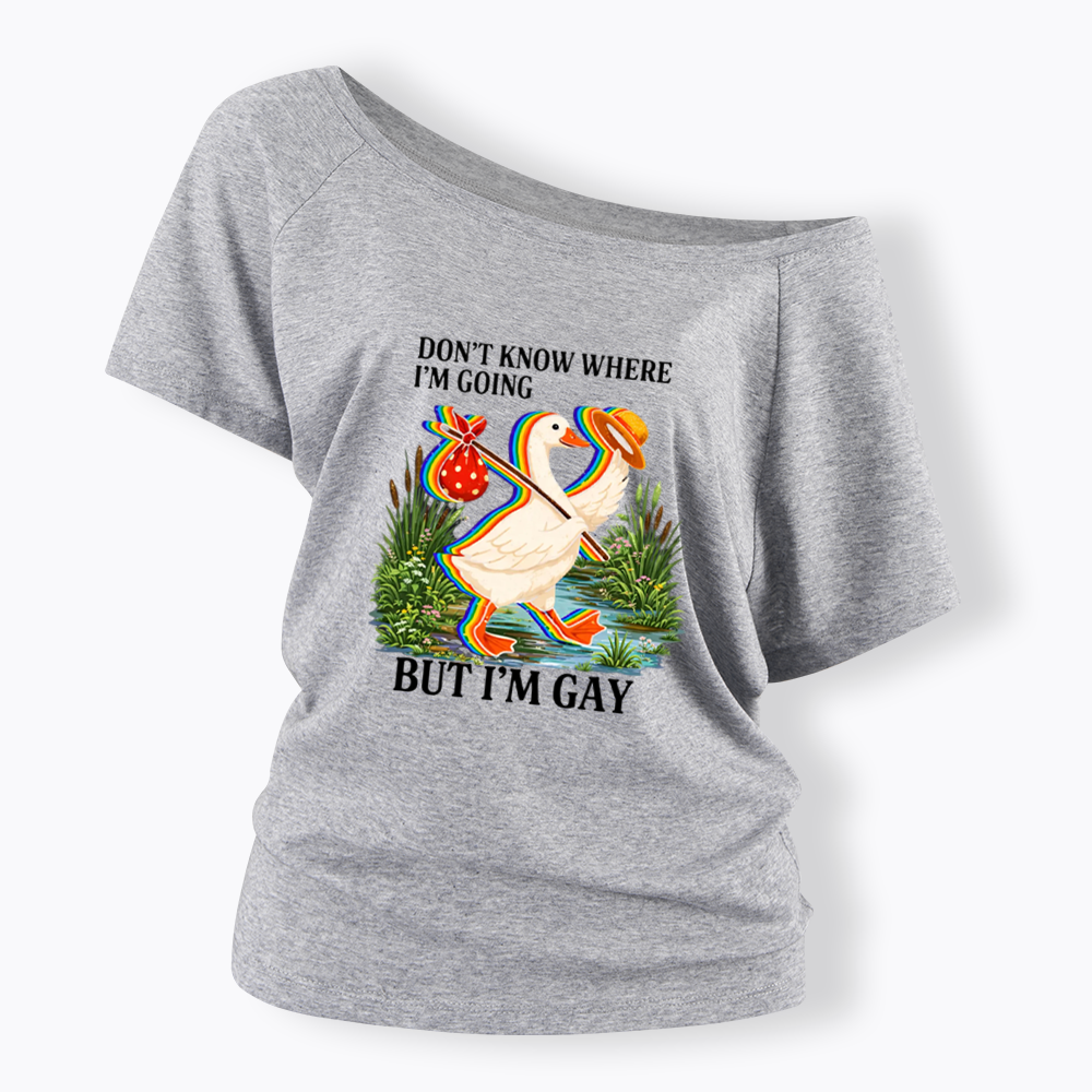 I Don’t Know Where I’m Going But I’m Gay Off Shoulder T-shirt