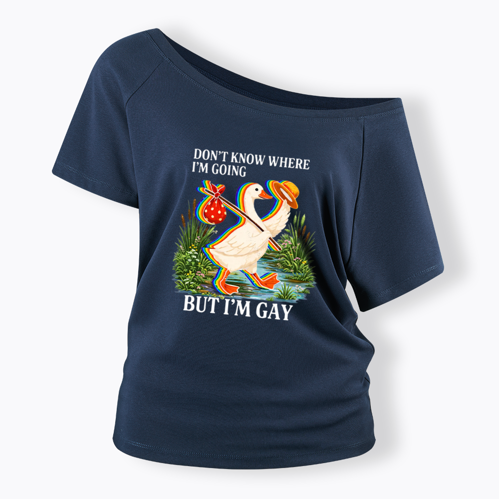 I Don’t Know Where I’m Going But I’m Gay Off Shoulder T-shirt