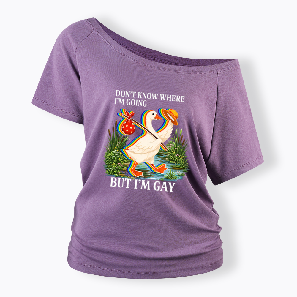 I Don’t Know Where I’m Going But I’m Gay Off Shoulder T-shirt