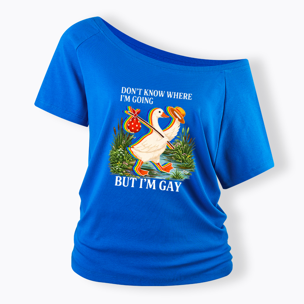 I Don’t Know Where I’m Going But I’m Gay Off Shoulder T-shirt