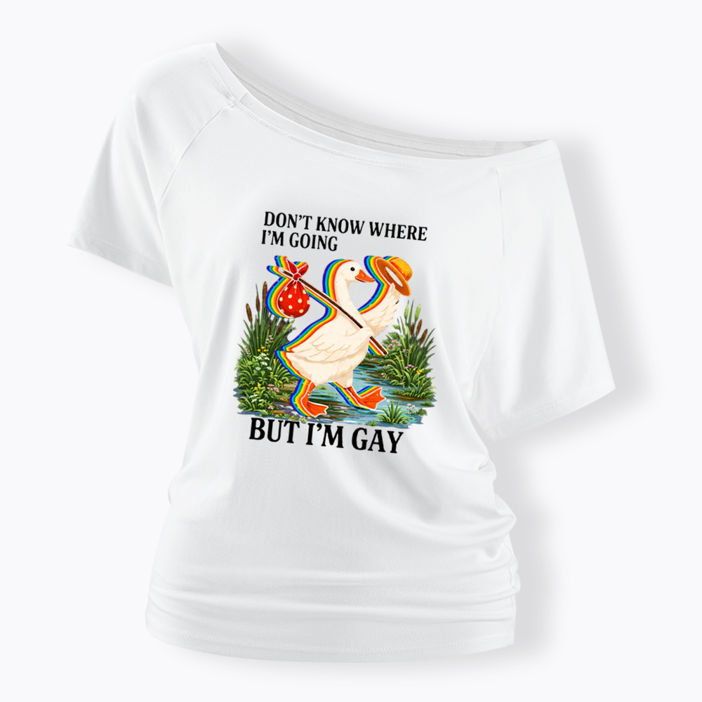 I Don’t Know Where I’m Going But I’m Gay Off Shoulder T-shirt