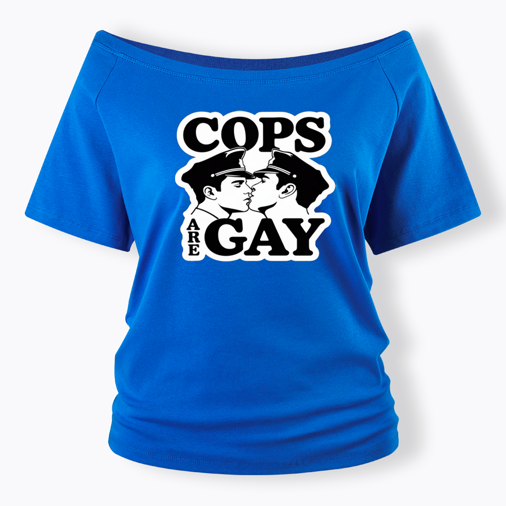 Cops Are Gay Off Shoulder T-shirt