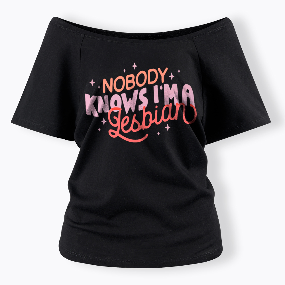 Nobody Knows I'm A Lesbian Off Shoulder T-Shirt