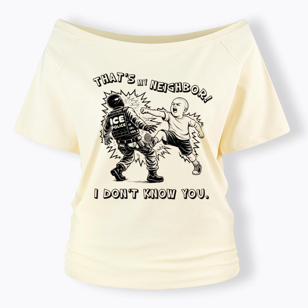 That's My Neighbor NO ICE Off Shoulder T-Shirt
