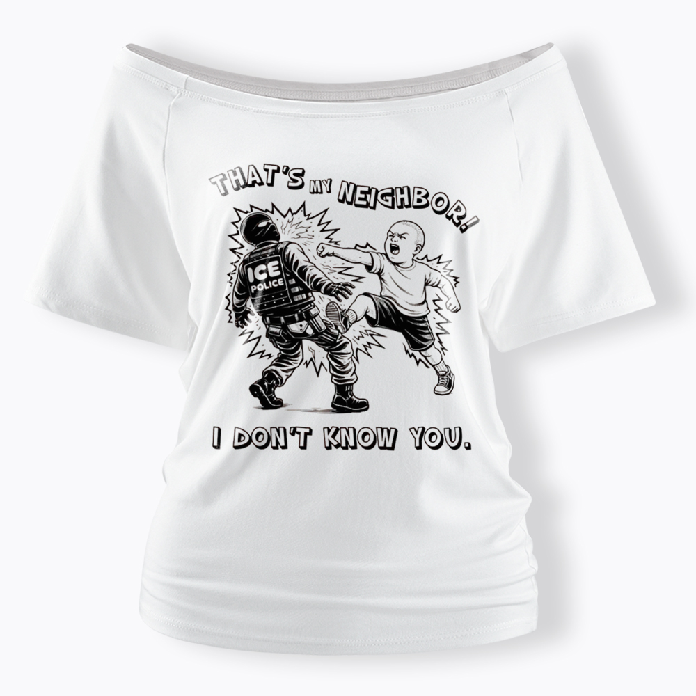 That's My Neighbor NO ICE Off Shoulder T-Shirt