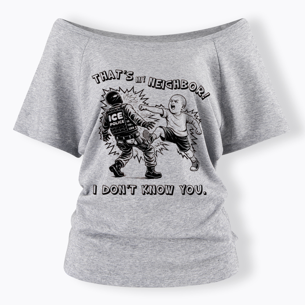 That's My Neighbor NO ICE Off Shoulder T-Shirt