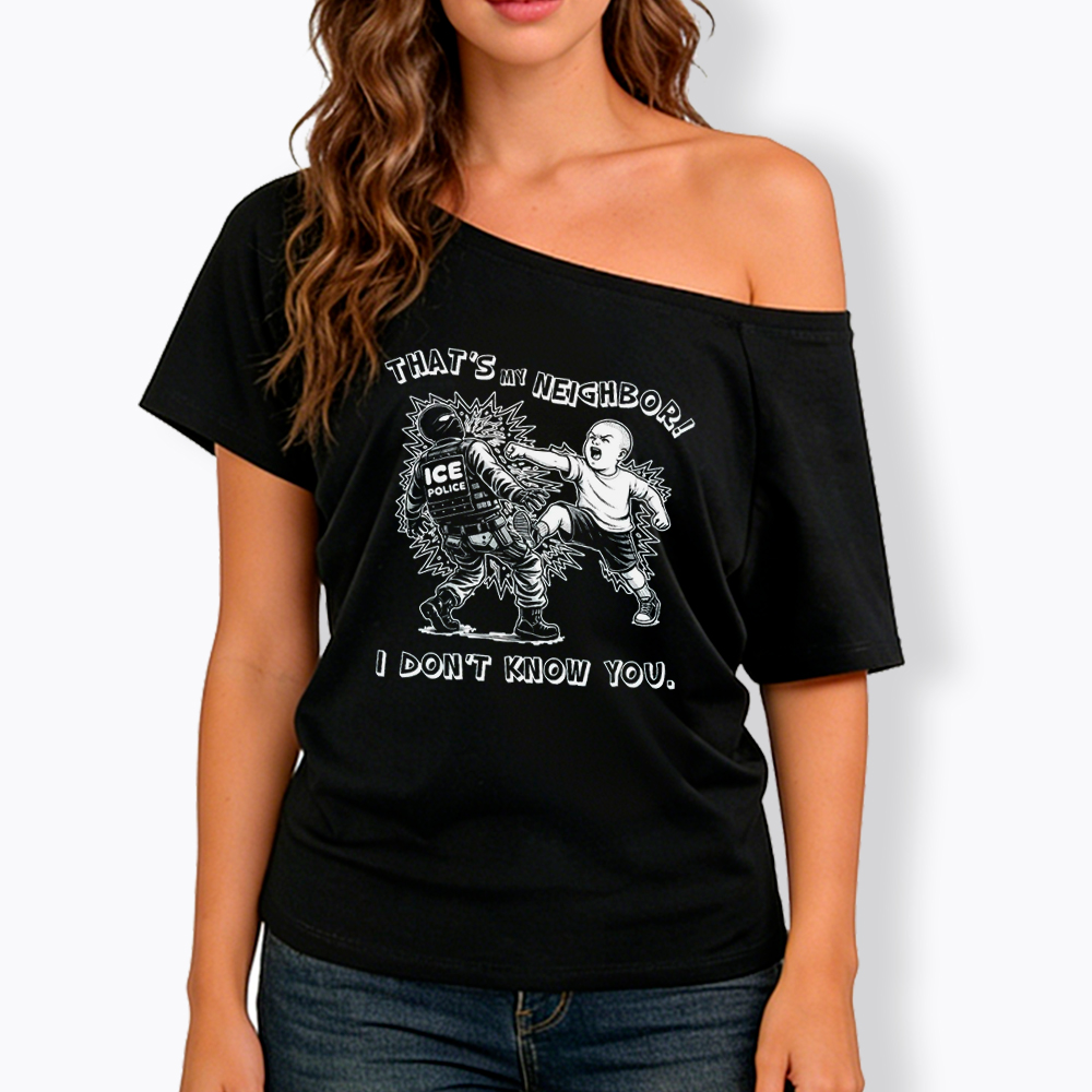 That's My Neighbor NO ICE Off Shoulder T-Shirt