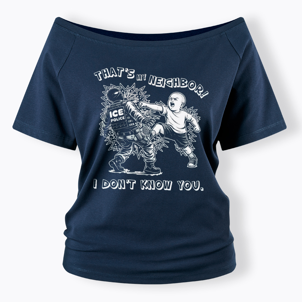 That's My Neighbor NO ICE Off Shoulder T-Shirt