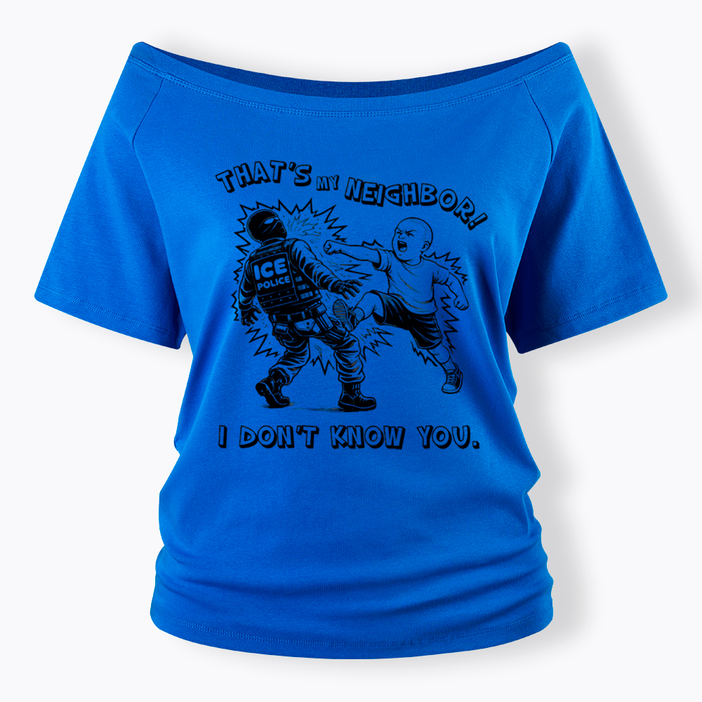 That's My Neighbor NO ICE Off Shoulder T-Shirt
