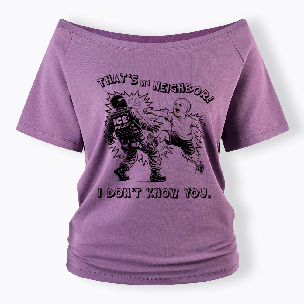 That's My Neighbor NO ICE Off Shoulder T-Shirt