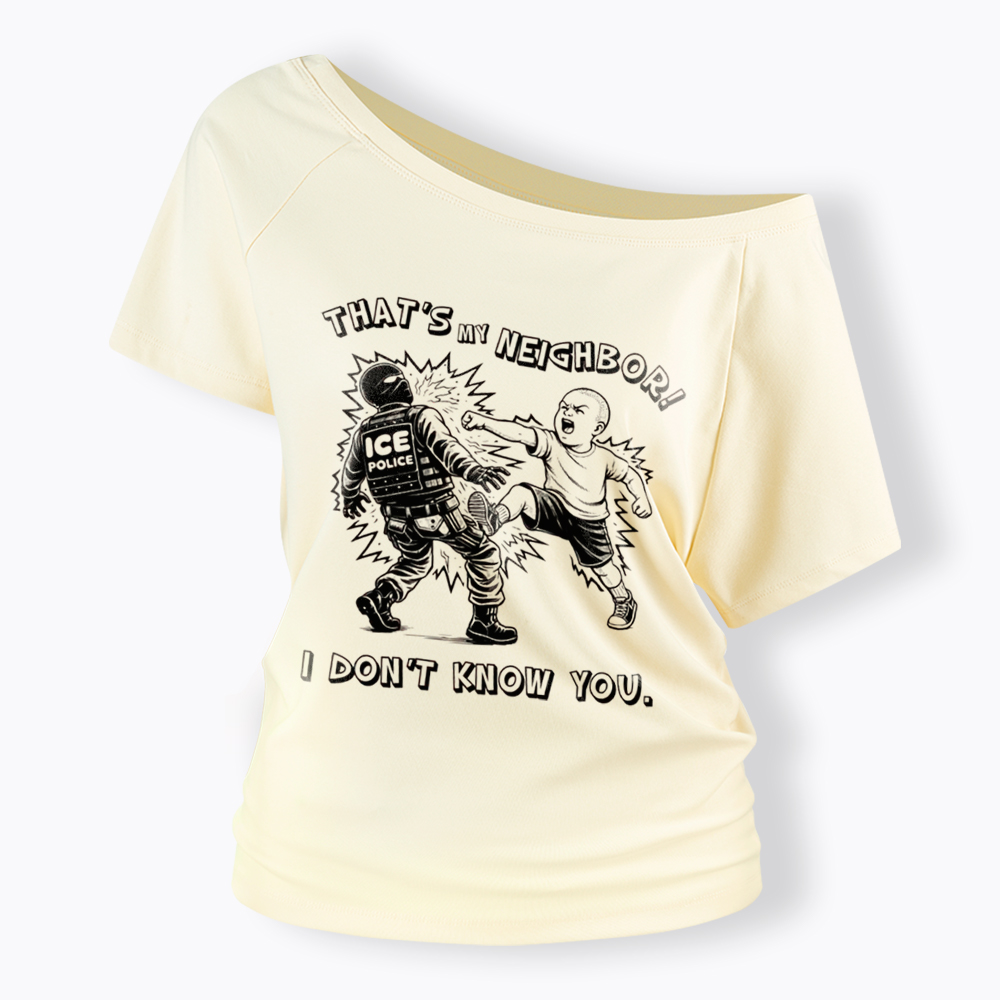 That's My Neighbor NO ICE Off Shoulder T-Shirt