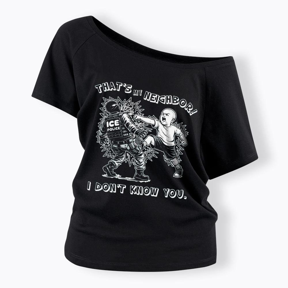 That's My Neighbor NO ICE Off Shoulder T-Shirt