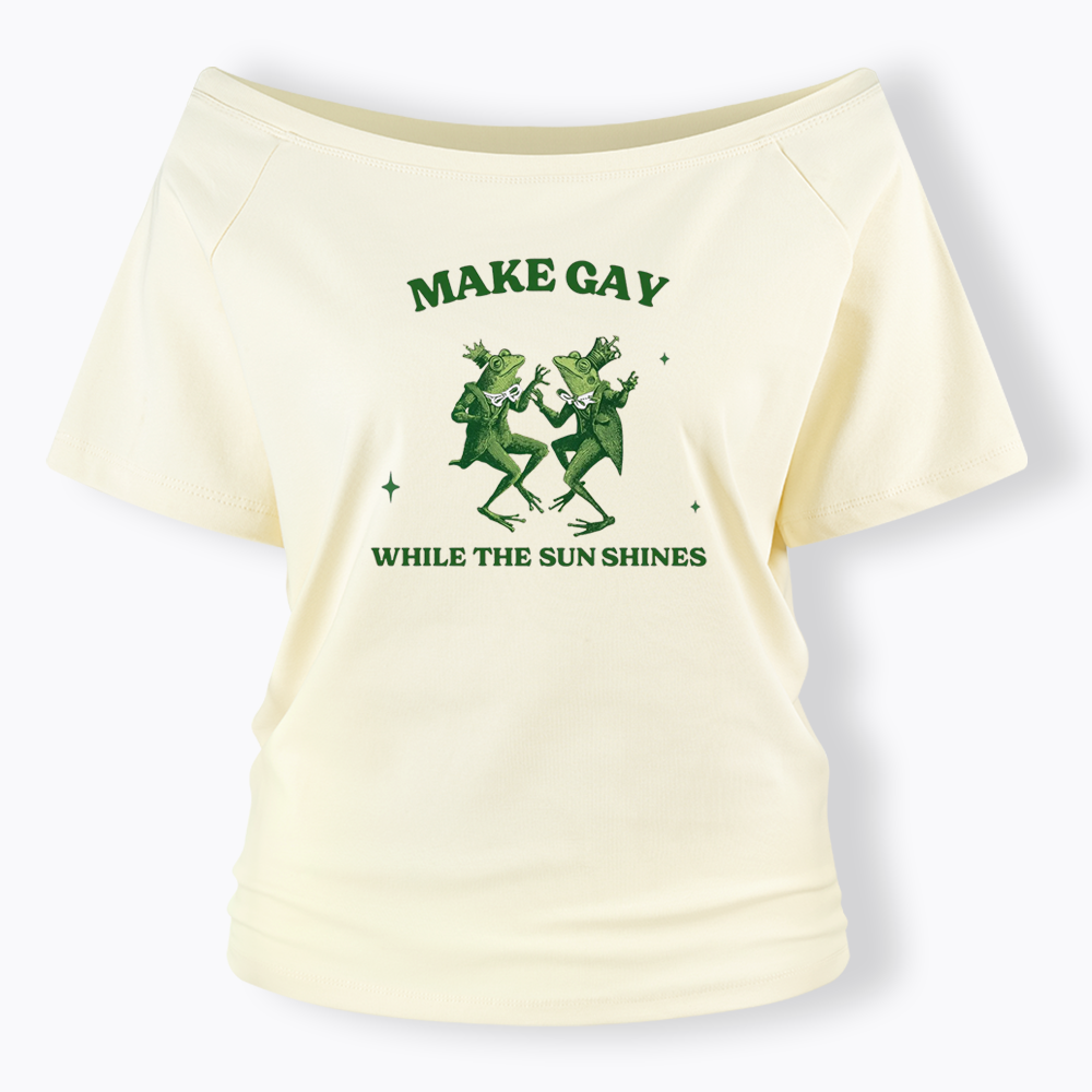 Make Gay While The Sun Shines Off Shoulder T-shirt