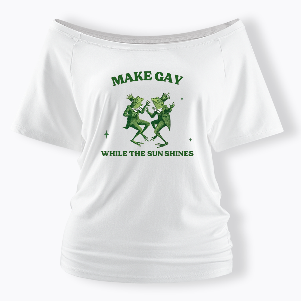 Make Gay While The Sun Shines Off Shoulder T-shirt