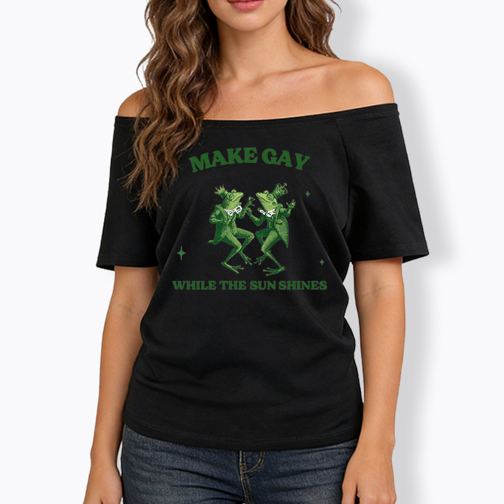 Make Gay While The Sun Shines Off Shoulder T-shirt