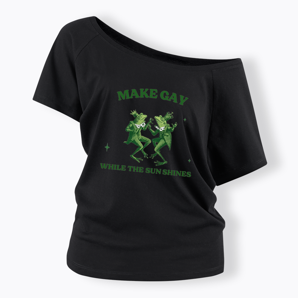 Make Gay While The Sun Shines Off Shoulder T-shirt