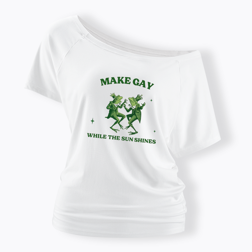 Make Gay While The Sun Shines Off Shoulder T-shirt