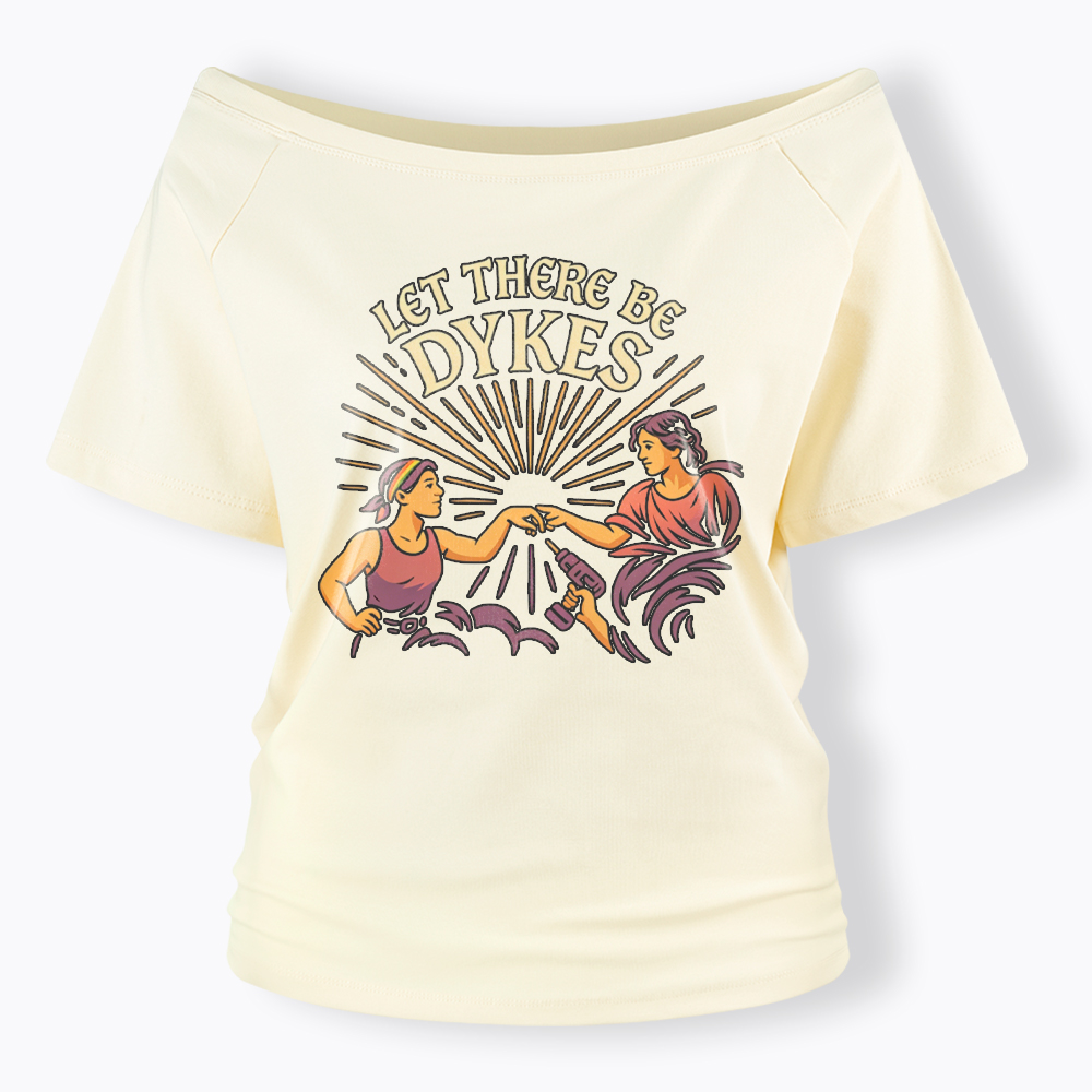 Let There Be Dykes Off Shoulder T-Shirt