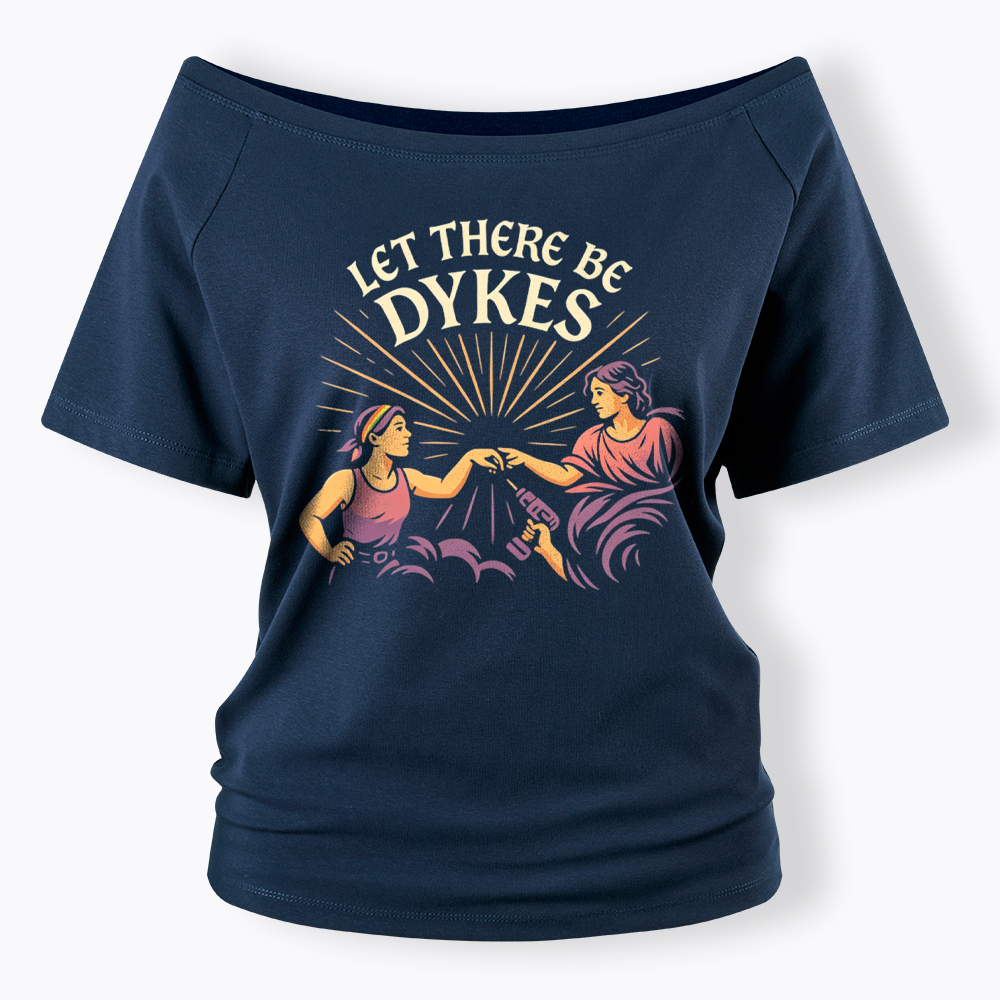 Let There Be Dykes Off Shoulder T-Shirt