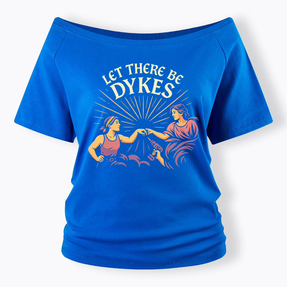 Let There Be Dykes Off Shoulder T-Shirt