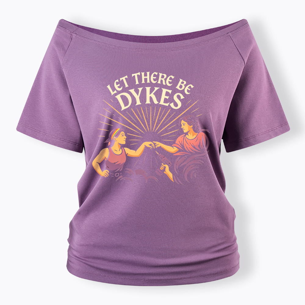 Let There Be Dykes Off Shoulder T-Shirt
