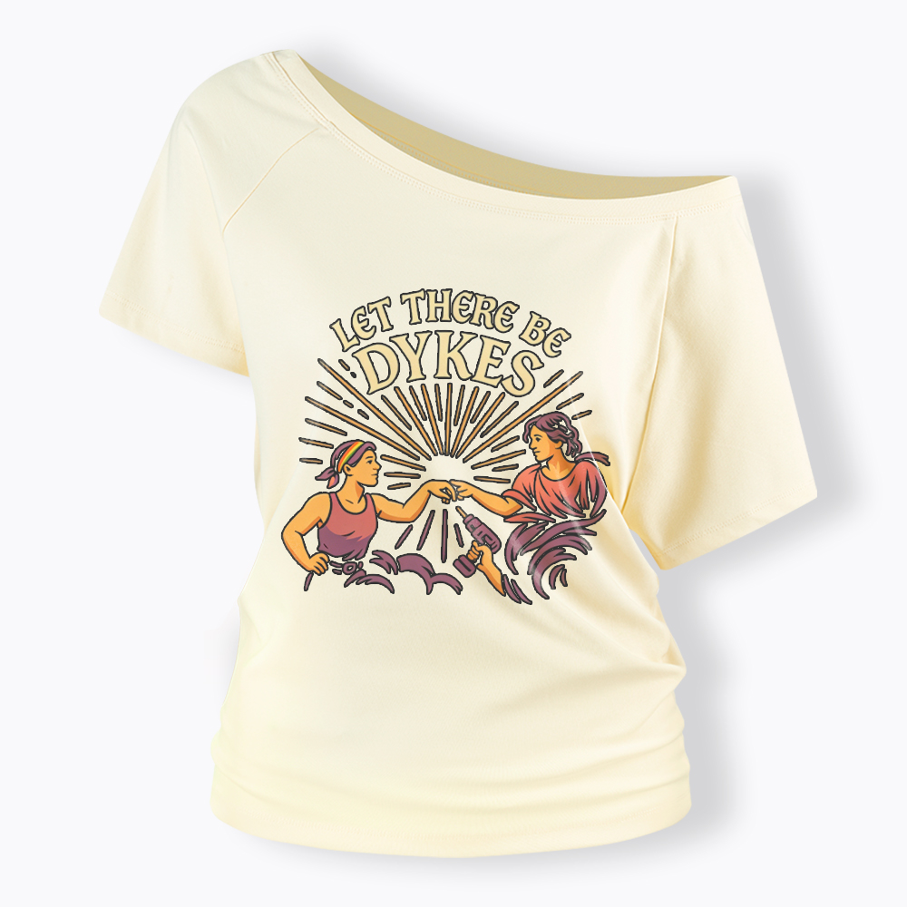 Let There Be Dykes Off Shoulder T-Shirt