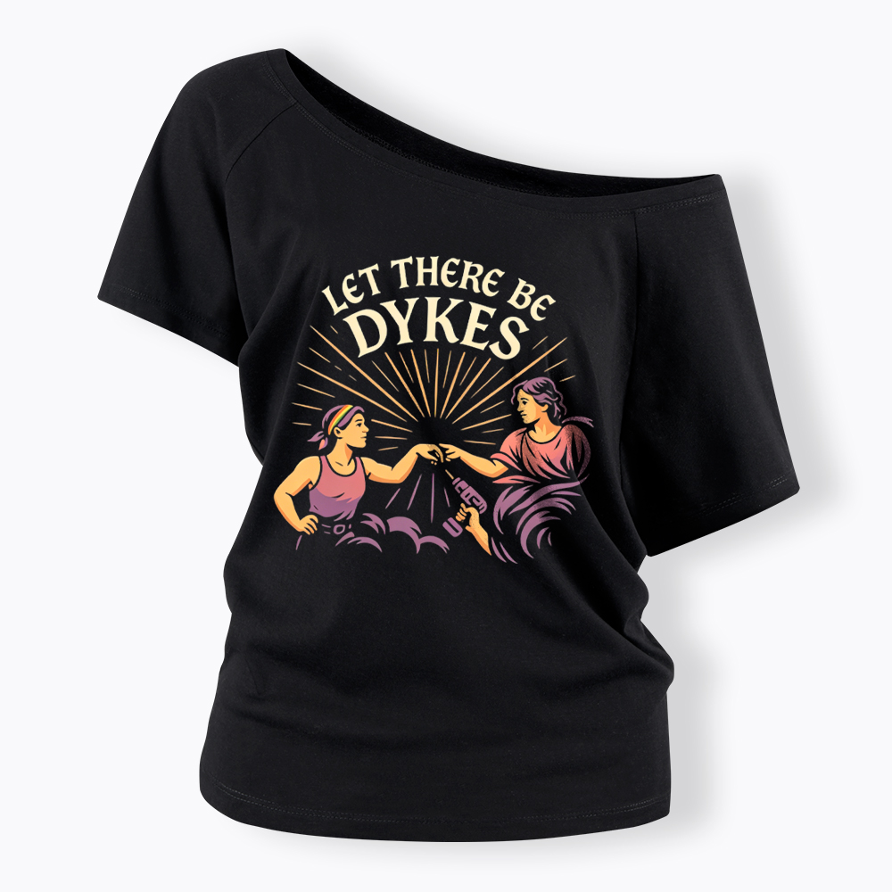 Let There Be Dykes Off Shoulder T-Shirt