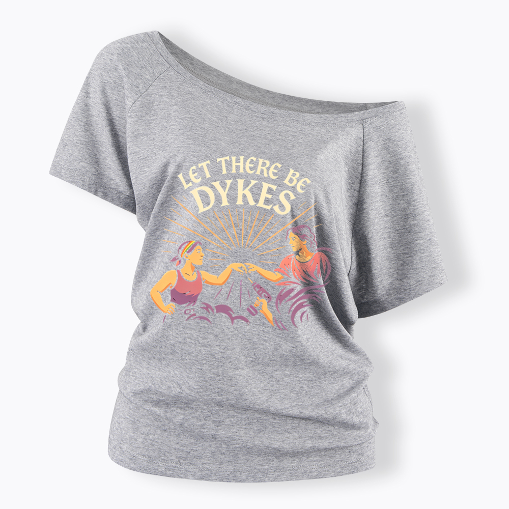 Let There Be Dykes Off Shoulder T-Shirt