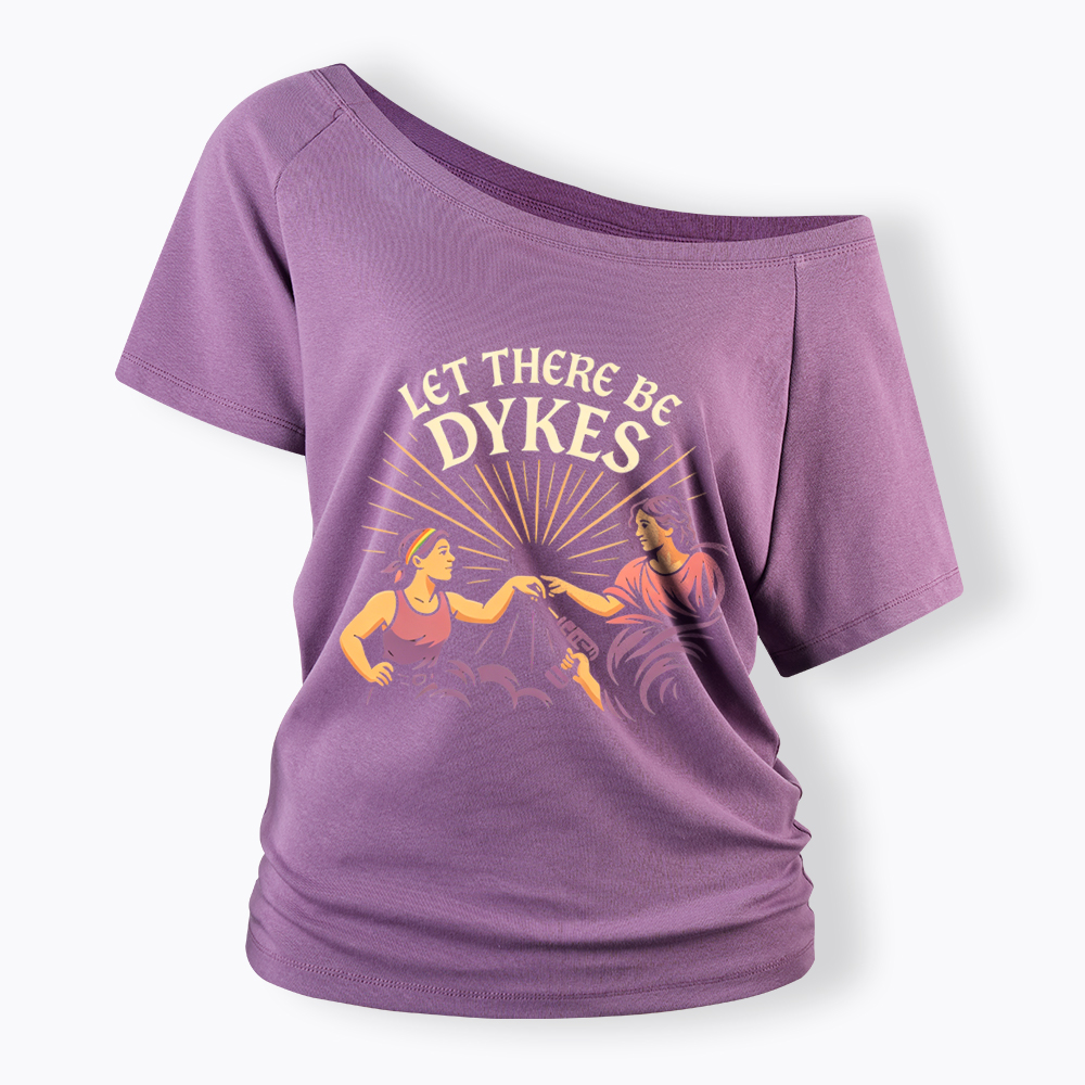 Let There Be Dykes Off Shoulder T-Shirt