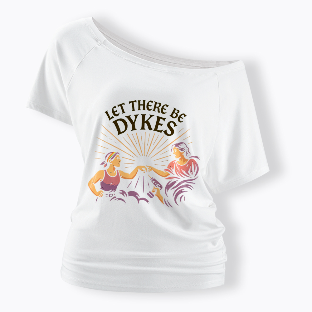 Let There Be Dykes Off Shoulder T-Shirt