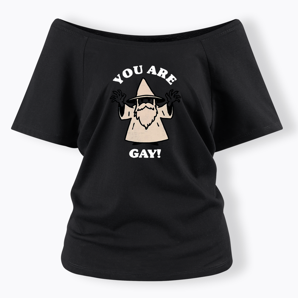 You Are Gay Off Shoulder T-shirt