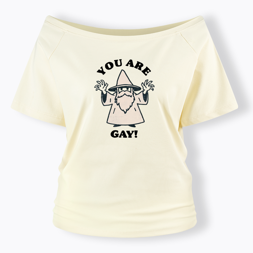 You Are Gay Off Shoulder T-shirt