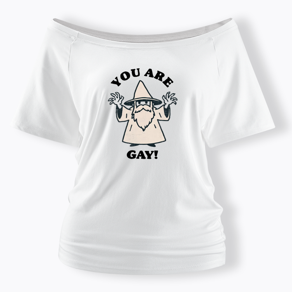 You Are Gay Off Shoulder T-shirt