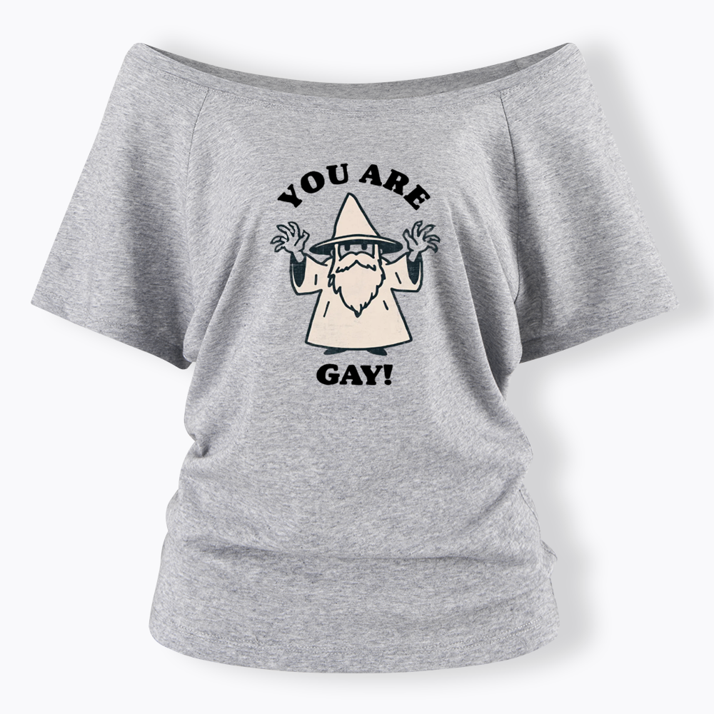 You Are Gay Off Shoulder T-shirt