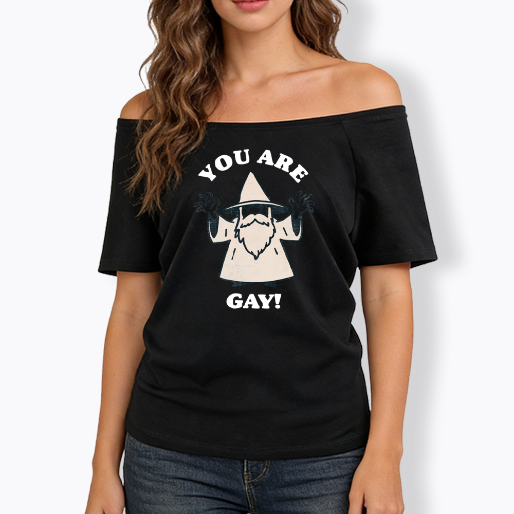 You Are Gay Off Shoulder T-shirt