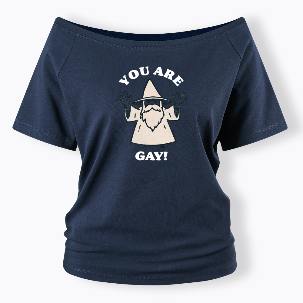 You Are Gay Off Shoulder T-shirt