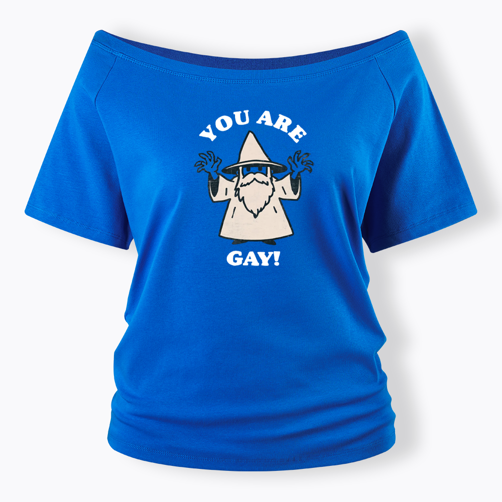 You Are Gay Off Shoulder T-shirt