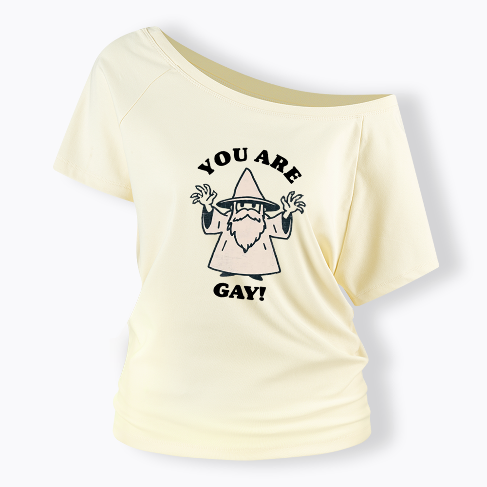 You Are Gay Off Shoulder T-shirt