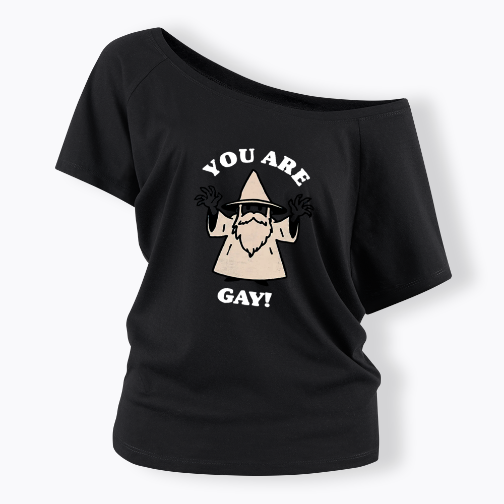 You Are Gay Off Shoulder T-shirt