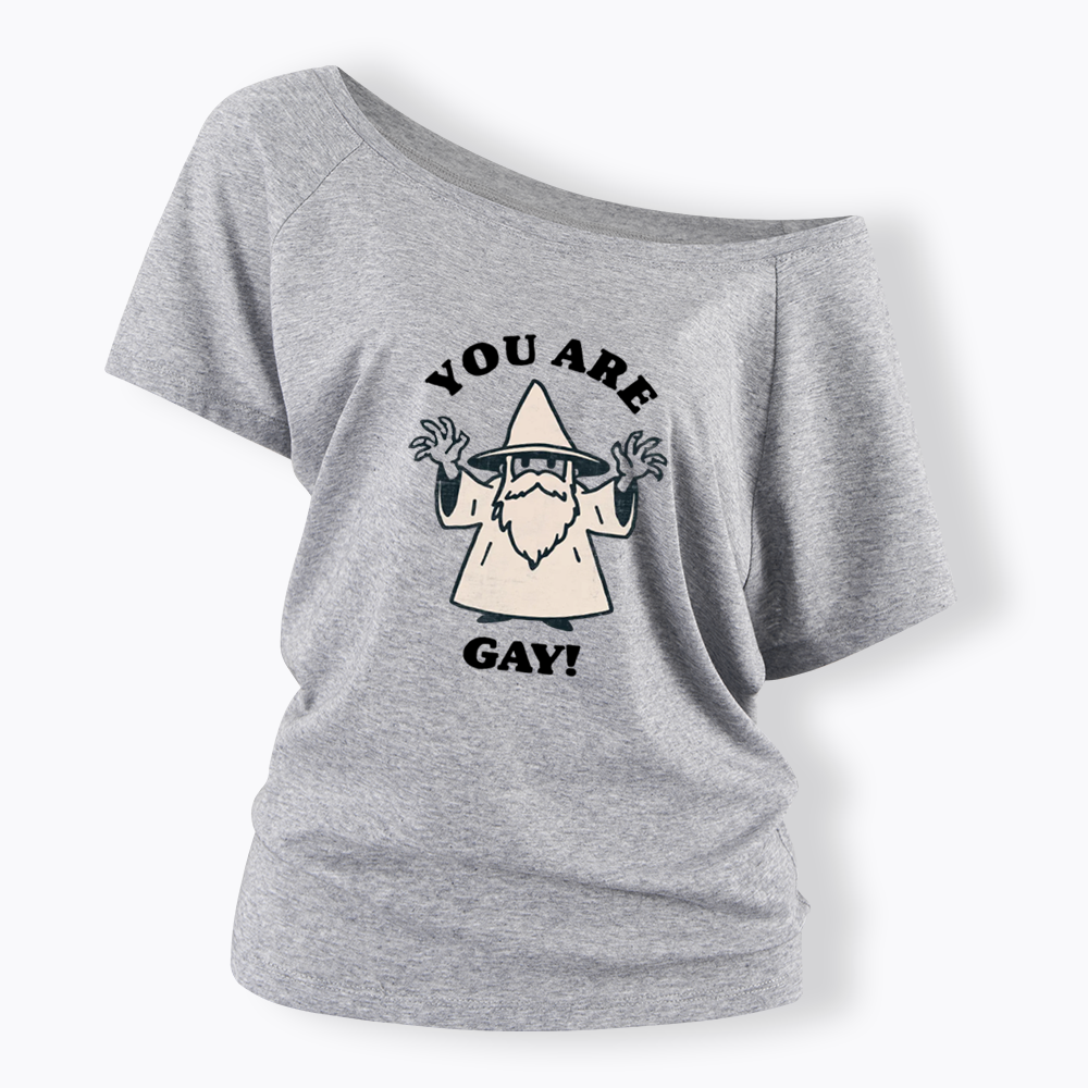 You Are Gay Off Shoulder T-shirt